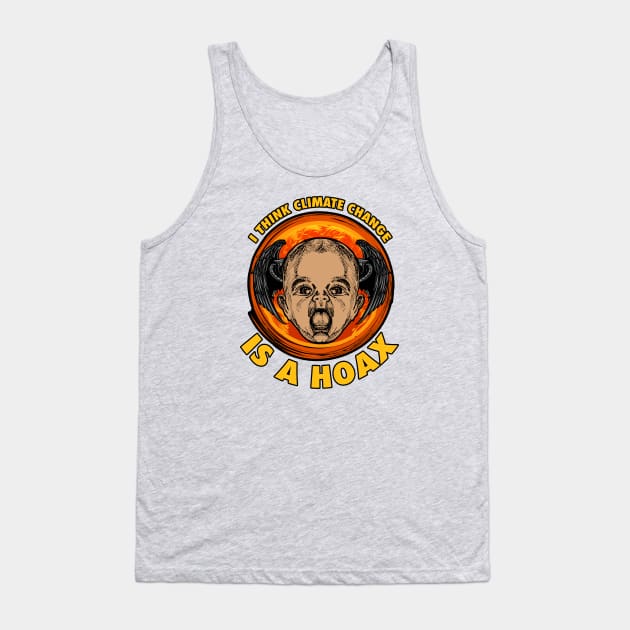 I THINK CLIMATE CHANGE IS A HOAX Tank Top by theanomalius_merch